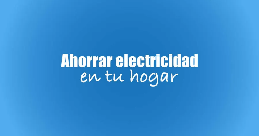 Ahorro energético - consejos para ahorrar en la factura de la luz
