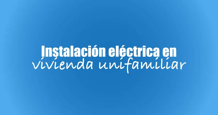 Instalación eléctrica vivienda unifamiliar