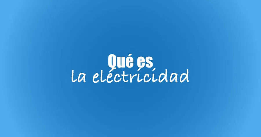 ¿Que es la Electricidad?